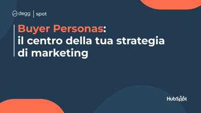 Buyer Personas: il centro della tua strategia di marketing